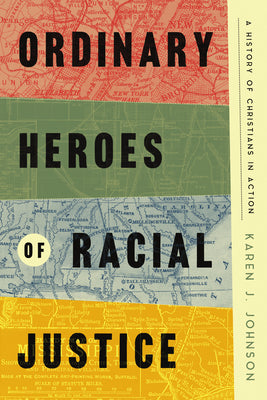 Cover Image for Ordinary Heroes of Racial Justice: A History of Christians in Action -- Karen J. Johnson, Hardcover