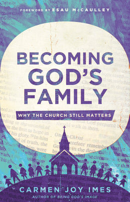 Cover Image for Becoming God's Family: Why the Church Still Matters -- Carmen Joy Imes, Paperback
