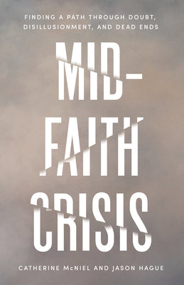 Cover Image for Mid-Faith Crisis: Finding a Path Through Doubt, Disillusionment, and Dead Ends -- Catherine Lynn McNiel, Paperback