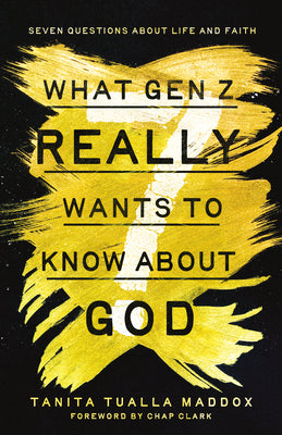 What Gen Z Really Wants to Know about God: Seven Questions about Life and Faith -- Tanita Tualla Maddox, Paperback