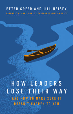 Cover Image for How Leaders Lose Their Way: And How to Make Sure It Doesn't Happen to You -- Peter Greer, Paperback