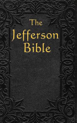 Cover Image for The Jefferson Bible: The Life and Morals of -- Thomas Jefferson, Hardcover