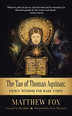 Cover Image for The Tao of Thomas Aquinas: Fierce Wisdom for Hard Times -- Matthew Fox, Paperback