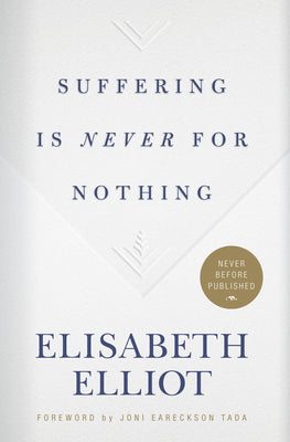 Cover Image for Suffering Is Never for Nothing -- Elisabeth Elliot, Hardcover