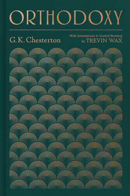 Cover Image for Orthodoxy: With Annotations and Guided Reading by Trevin Wax -- G. K. Chesterton, Hardcover