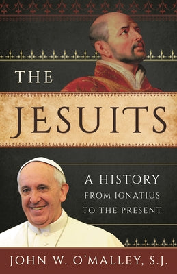 The Jesuits: A History from Ignatius to the Present -- Sj, Paperback