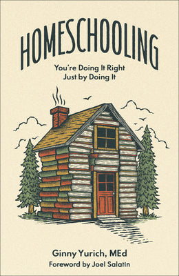 Homeschooling: You're Doing It Right Just by Doing It -- Ginny Yurich, Hardcover