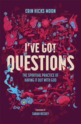 Cover Image for I've Got Questions: The Spiritual Practice of Having It Out with God -- Erin Hicks Moon, Hardcover