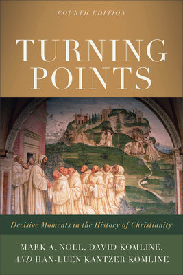 Turning Points: Decisive Moments in the History of Christianity -- Mark a. Noll, Paperback