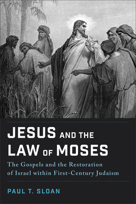 Cover Image for Jesus and the Law of Moses: The Gospels and the Restoration of Israel Within First-Century Judaism -- Paul T. Sloan, Paperback