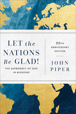 Cover Image for Let the Nations Be Glad!: The Supremacy of God in Missions -- John Piper, Paperback