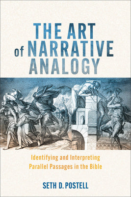 Cover Image for The Art of Narrative Analogy: Identifying and Interpreting Parallel Passages in the Bible -- Seth D. Postell, Paperback