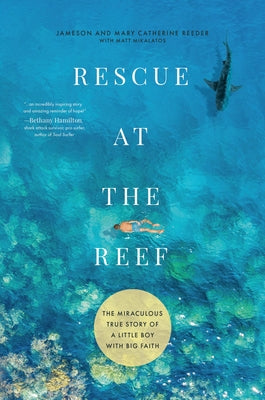 Cover Image for Rescue at the Reef: The Miraculous True Story of a Little Boy with Big Faith -- Jameson Reeder, Hardcover