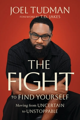 Cover Image for The Fight to Find Yourself: Moving from Uncertain to Unstoppable -- Joel Tudman, Hardcover