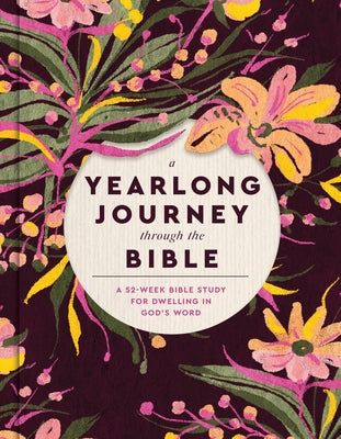 Cover Image for A Yearlong Journey Through the Bible: A 52-Week Bible Study for Dwelling in God's Word -- Faith Words, Hardcover