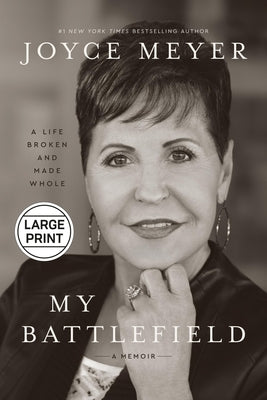 Cover Image for My Battlefield: A Life Broken and Made Whole -- Joyce Meyer, Hardcover