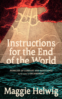 Cover Image for Instructions for the End of the World: Homilies of Comfort and Resistance -- Maggie Helwig, Paperback