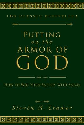 Cover Image for Putting on the Armor of God: How to Win Your Battles with Satan -- Steven Cramer, Paperback