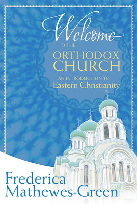 Cover Image for Welcome to the Orthodox Church: An Introduction to Eastern Christianity -- Frederica Mathewes-Green, Paperback