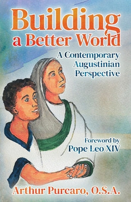 Cover Image for Building a Better World: A Contemporary Augustinian Perspective -- Arthur Purcaro, Paperback