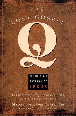 Cover Image for The Lost Gospel Q: The Original Sayings of Jesus -- Marcus Borg, Paperback