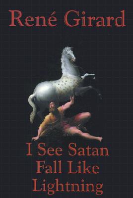 Cover Image for I See Satan Fall Like Lightning -- Rene Girard, Paperback