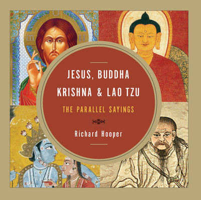 Cover Image for Jesus, Buddha, Krishna, & Lao Tzu: The Parallel Sayings -- Richard Hooper, Paperback