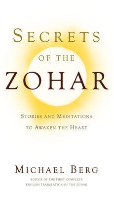 Cover Image for Secrets of the Zohar: Stories and Meditations to Awaken the Heart -- Rav Michael Berg, Paperback