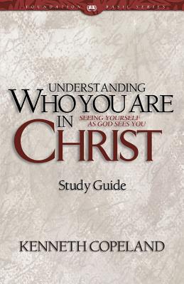 Cover Image for Understanding Who You Are in Christ Study Guide -- Kenneth Copeland, Paperback