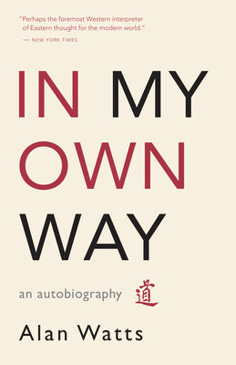 Cover Image for In My Own Way: An Autobiography -- Alan Watts, Paperback