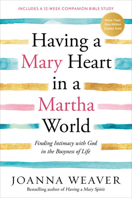 Cover Image for Having a Mary Heart in a Martha World: Finding Intimacy with God in the Busyness of Life: Includes a 12-Week Companion Bible Study -- Joanna Weaver, Paperback