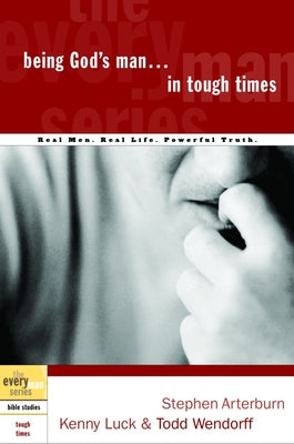 Cover Image for Being God's Man in Tough Times: Real Life. Powerful Truth. for God's Men -- Stephen Arterburn, Paperback