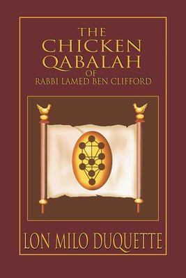 Cover Image for The Chicken Qabalah of Rabbi Lamed Ben Clifford: Dilettante's Guide to What You Do and Do Not Know to Become a Qabalist -- Lon Milo DuQuette, Paperback