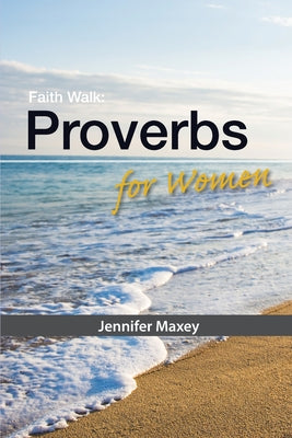 Cover Image for Faith Walk: Proverbs for Women -- Jennifer Maxey, Paperback
