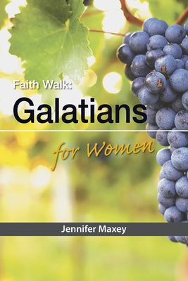 Cover Image for Faith Walk: Galatians for Women -- Jennifer Maxey, Paperback