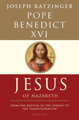 Cover Image for Jesus of Nazareth: From the Baptism in the Jordan to the Transfiguration Volume 1 -- Pope Benedict XVI, Paperback