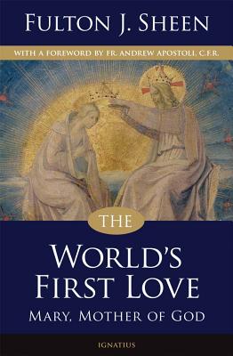 The World's First Love: Mary, Mother of God -- Fulton Sheen, Paperback