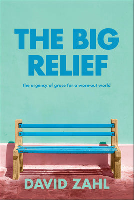 Cover Image for The Big Relief: The Urgency of Grace for a Worn-Out World -- David Zahl, Hardcover