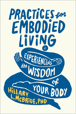 Cover Image for Practices for Embodied Living: Experiencing the Wisdom of Your Body -- Hillary L. McBride, Paperback