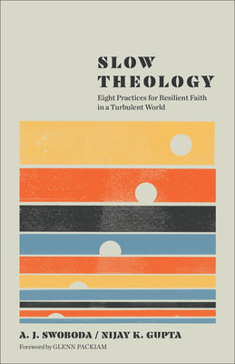 Cover Image for Slow Theology: Eight Practices for Resilient Faith in a Turbulent World -- A. J. Swoboda, Paperback