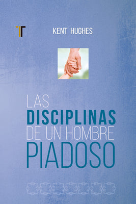 Cover Image for Disciplinas de Un Hombre Piadoso: (Nueva Edición) -- Kent Hughes, Paperback