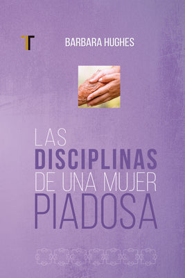 Cover Image for Las Disciplinas de Una Mujer Piadosa: (Nueva Edición) -- Barbara Hughes, Paperback