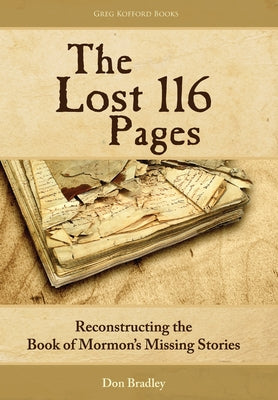 Cover Image for The Lost 116 Pages: Reconstructing the Book of Mormon's Missing Stories -- Don Bradley, Hardcover