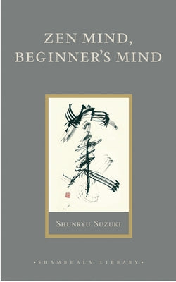 Zen Mind, Beginner's Mind: Informal Talks on Zen Meditation and Practice -- Shunryu Suzuki, Hardcover