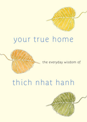 Cover Image for Your True Home: The Everyday Wisdom of Thich Nhat Hanh -- Melvin McLeod, Paperback