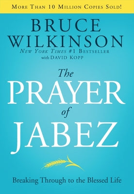 Cover Image for The Prayer of Jabez: Breaking Through to the Blessed Life -- Bruce Wilkinson, Hardcover