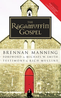 Cover Image for The Ragamuffin Gospel: Good News for the Bedraggled, Beat-Up, and Burnt Out -- Brennan Manning, Paperback