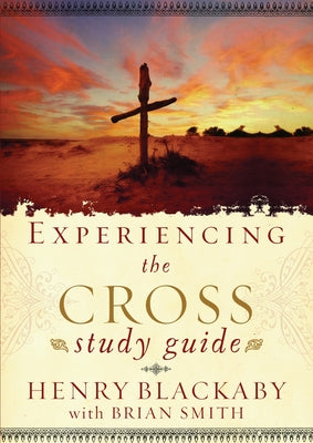 Cover Image for Experiencing the Cross Study Guide: Your Greatest Opportunity for Victory Over Sin -- Henry Blackaby, Paperback