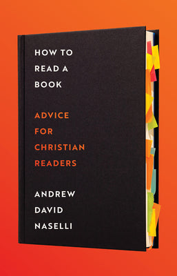 Cover Image for How to Read a Book: Advice for Christian Readers -- Andrew D. Naselli, Hardcover