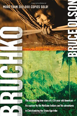 Cover Image for Bruchko: The Astonishing True Story of a 19-Year-Old American, His Capture by the Motilone Indians and His Adventures in Christianizing the Stone Age -- Bruce Olson, Paperback